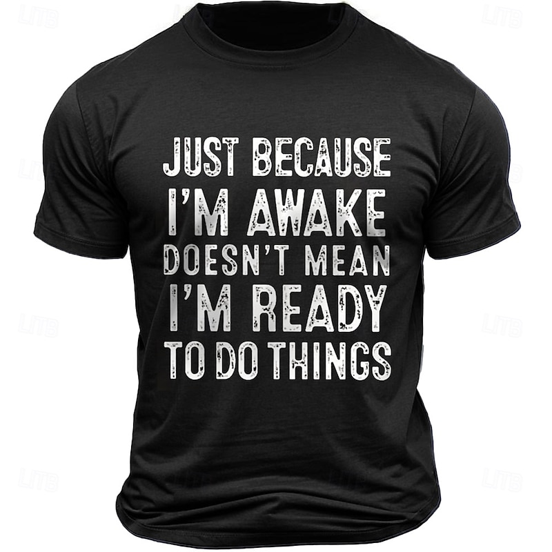 Men's Funny Graphic T-Shirt: "Just Because I'm Awake Doesn't Mean I'm Ready To Do Things" Humorous Lifestyle Slogan3