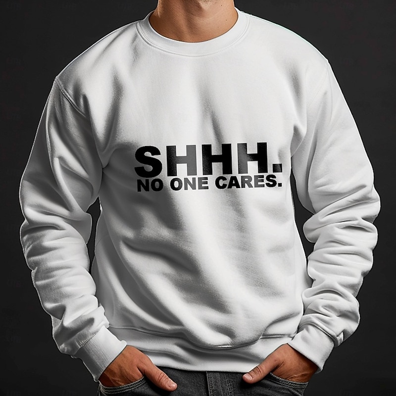 Men's Long Sleeve Sweatshirt with "SHHH. NO ONE CARES." Graphic Print - Funny Sarcastic Work & Office Humor Crewneck2