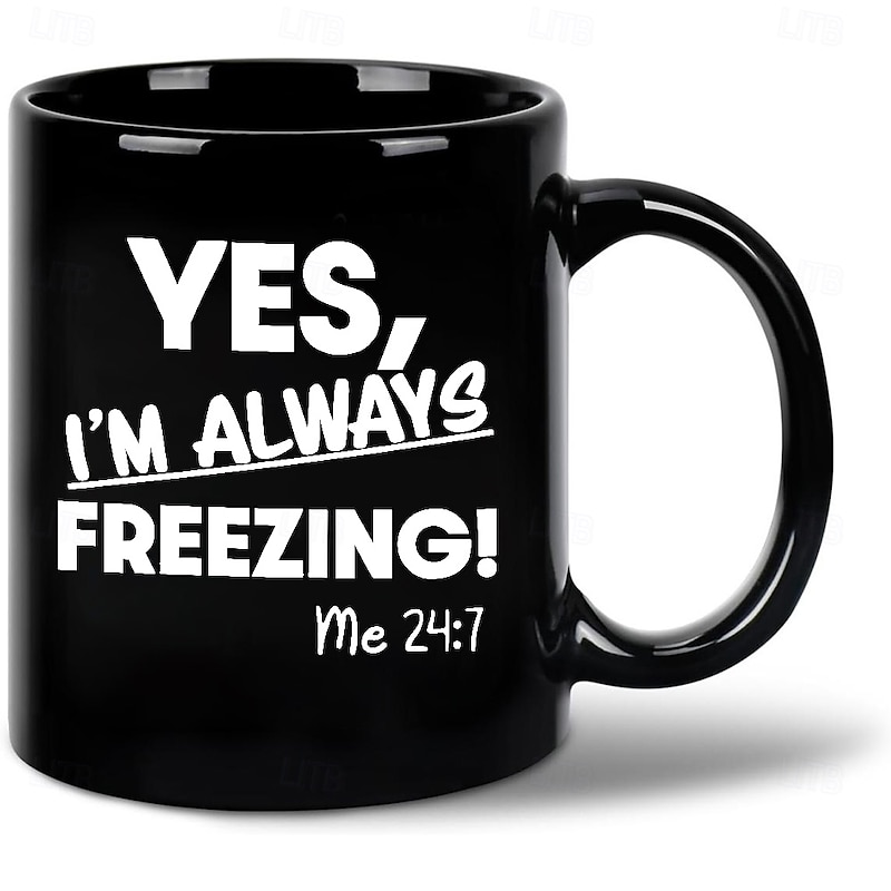 Yes I'm Always Freezing Mug 11oz Ceramic Coffee Cup Funny Gift for Freezing Friends 330ml Black Mug Perfect for Office or Home Novelty Gift Idea