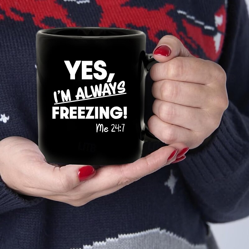 Yes I'm Always Freezing Mug 11oz Ceramic Coffee Cup Funny Gift for Freezing Friends 330ml Black Mug Perfect for Office or Home Novelty Gift Idea3