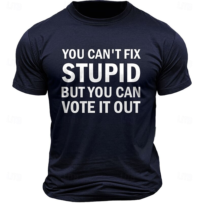 Men's T-Shirt 'You Can't Fix Stupid But You Can Vote It Out' Political Slogan Graphic Short Sleeve Tee2