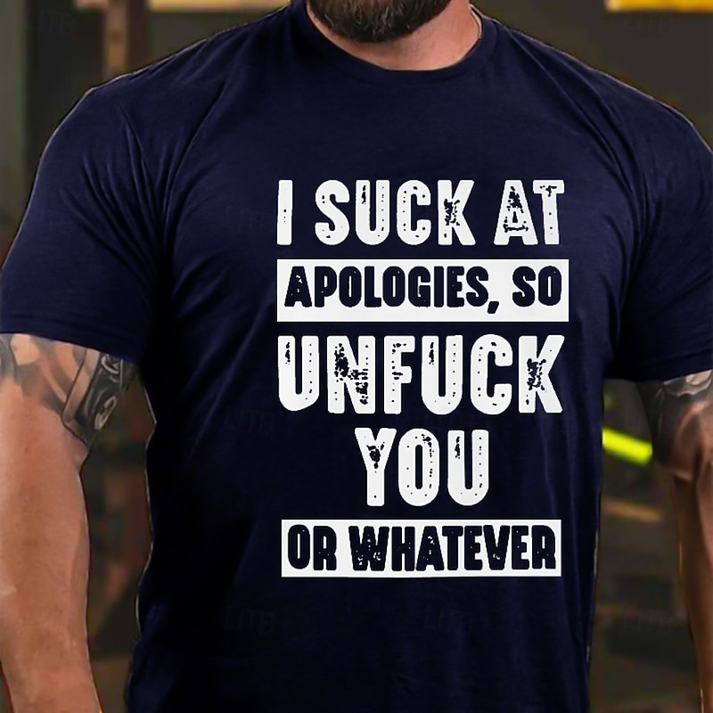 Men's Offensive Humor T-Shirt | 'I Suck At Apologies So Unfuck You Or Whatever' Short Sleeve Graphic Tee4