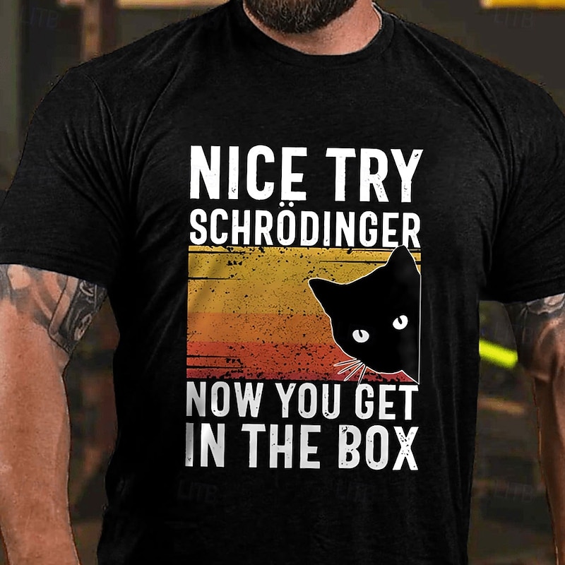 Men's Funny Schrödinger's Cat T-Shirt | Science Humor Graphic Tee 'Nice Try Now You Get In The Box'3