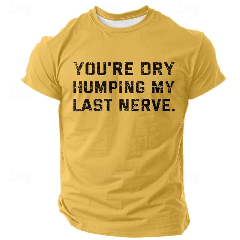 Men's White Humorous Graphic Tee with 'You're Dry Humping My Last Nerve' Quote - Short Sleeve Novelty T-Shirt2