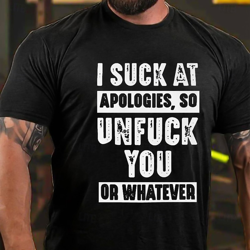 Men's Offensive Humor T-Shirt | 'I Suck At Apologies So Unfuck You Or Whatever' Short Sleeve Graphic Tee3