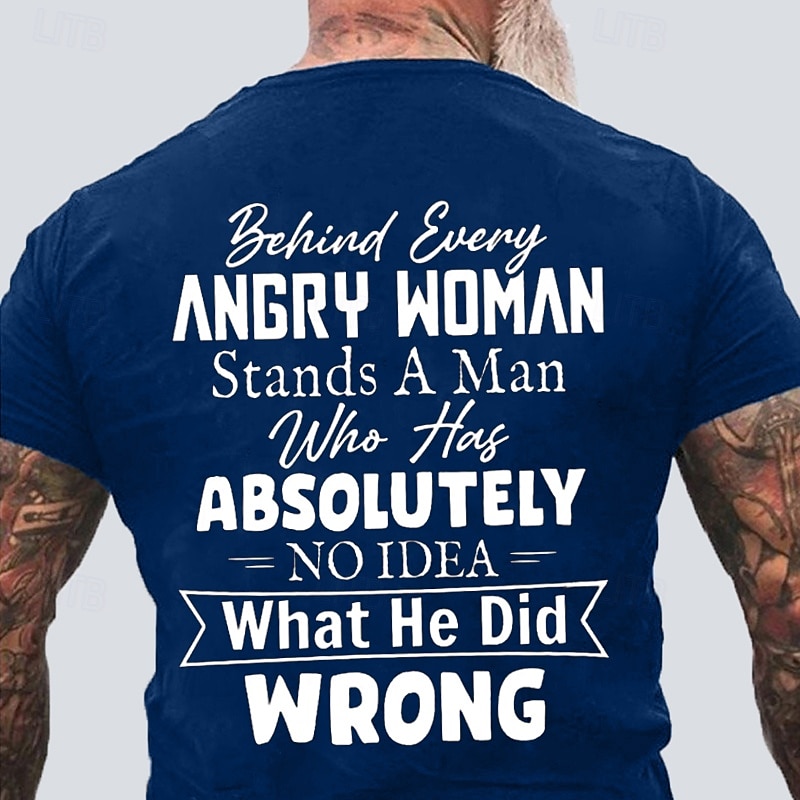 Men's Graphic T-Shirt - Funny Relationship Quote: 'Behind Every Angry Woman Stands A Man Who Has Absolutely No Idea What He Did Wrong'4