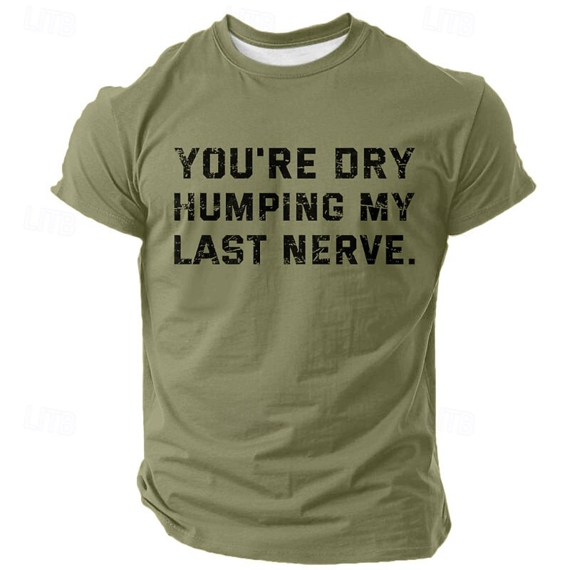 Men's White Humorous Graphic Tee with 'You're Dry Humping My Last Nerve' Quote - Short Sleeve Novelty T-Shirt