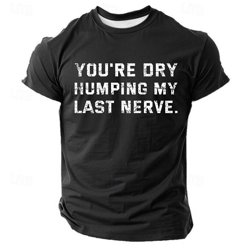 Men's White Humorous Graphic Tee with 'You're Dry Humping My Last Nerve' Quote - Short Sleeve Novelty T-Shirt4