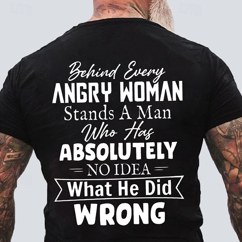 Men's Graphic T-Shirt - Funny Relationship Quote: 'Behind Every Angry Woman Stands A Man Who Has Absolutely No Idea What He Did Wrong'