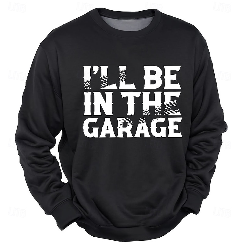 Men's Funny 'I'll Be In The Garage' Graphic Sweatshirt | Hobbies & Lifestyle Long Sleeve Crewneck for Car Guys & Mechanics