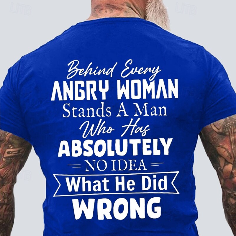 Men's Graphic T-Shirt - Funny Relationship Quote: 'Behind Every Angry Woman Stands A Man Who Has Absolutely No Idea What He Did Wrong'2