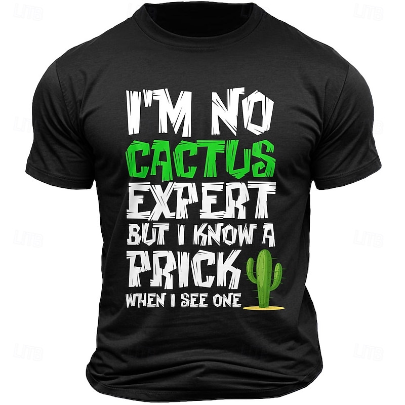 Men's Funny Graphic T-Shirt: 'I'm No Cactus Expert But I Know A Prick When I See One' - Sarcastic Pun Tee3