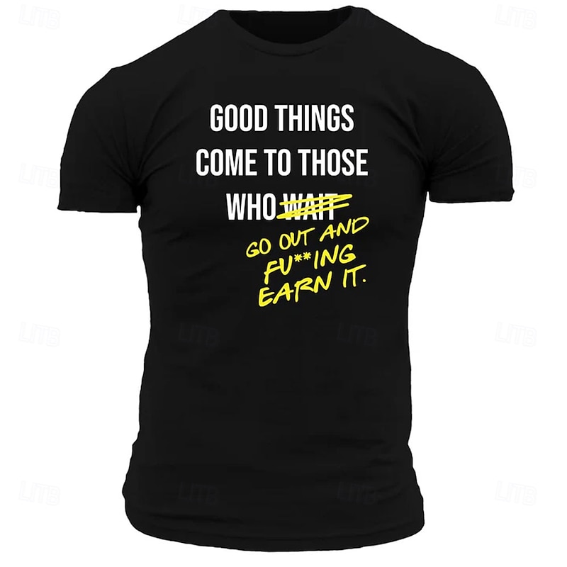 Men's Short Sleeve Graphic T-Shirt: 'Good Things Come To Those Who F***ing Earn It' Motivational Lifestyle Tee3