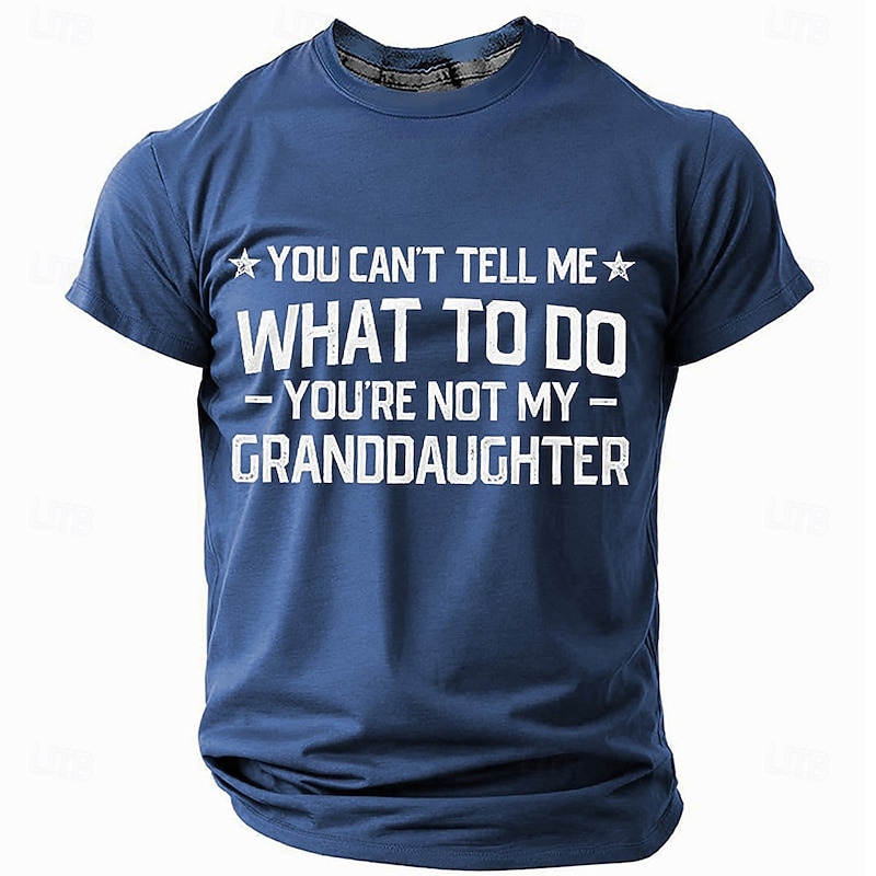 Men's Funny Grandfather T-Shirt: Family Humor 'You Can't Tell Me What To Do - You're Not My Granddaughter' Sarcastic Graphic Shirt Gift