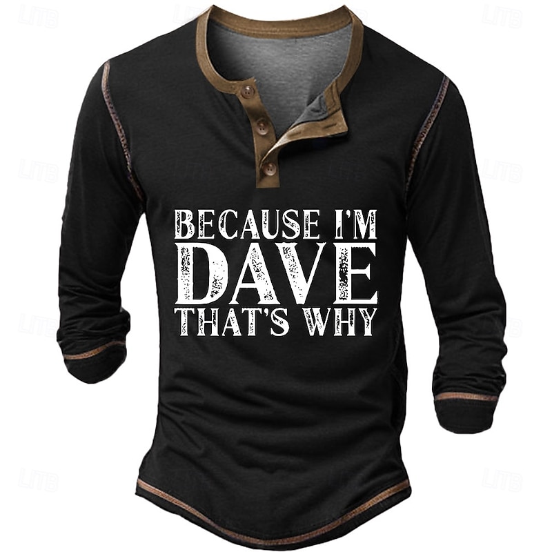 Men's Funny Long Sleeve Henley Shirt - 'Because I'm Dave That's Why' Graphic Tee for Lifestyle & Identity