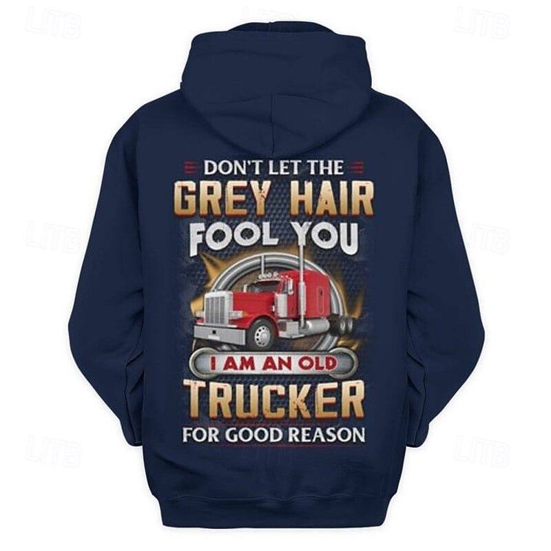 Men's Graphic Hoodie - Don't Let The Grey Hair Fool You I Am An Old Trucker For Good Reason Long Sleeve3