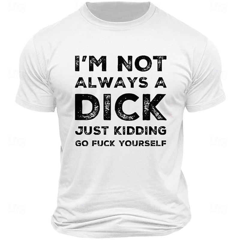 Men's Graphic T-Shirt: Edgy Humor 'I'm Not Always A Dick Just Kidding Go Fuck Yourself' Sarcastic Quote Tee3