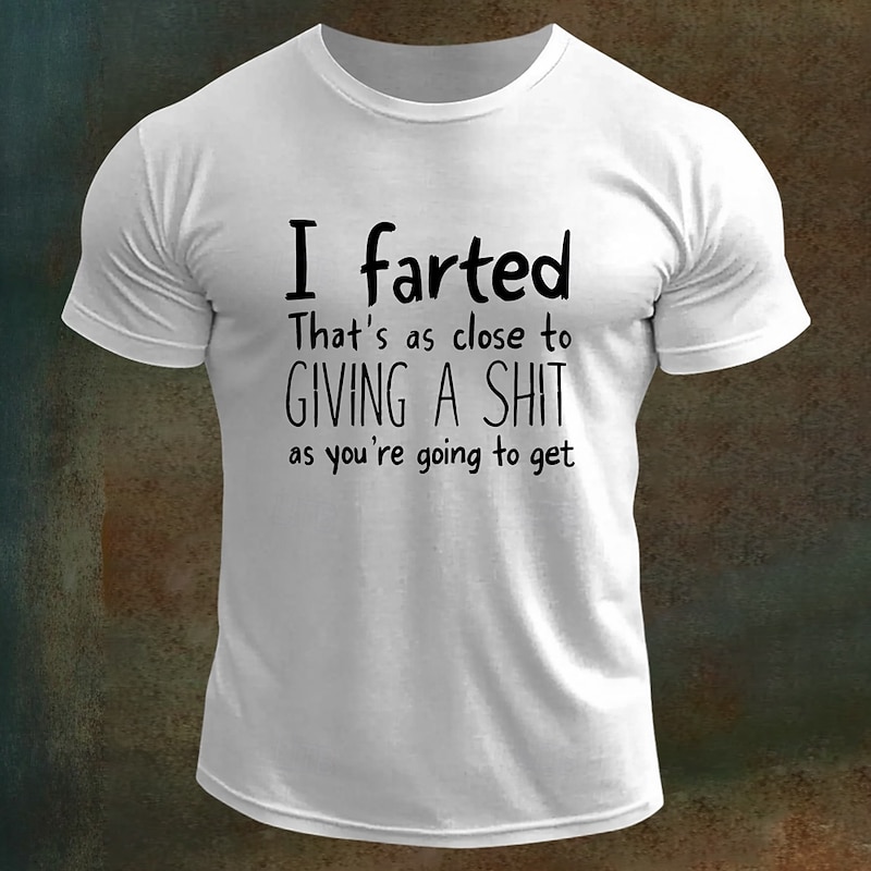 Men's Funny Graphic T-Shirt - 'I Farted That's As Close To Giving A Shit' Sarcastic Humor Quote Short Sleeve Novelty Gift