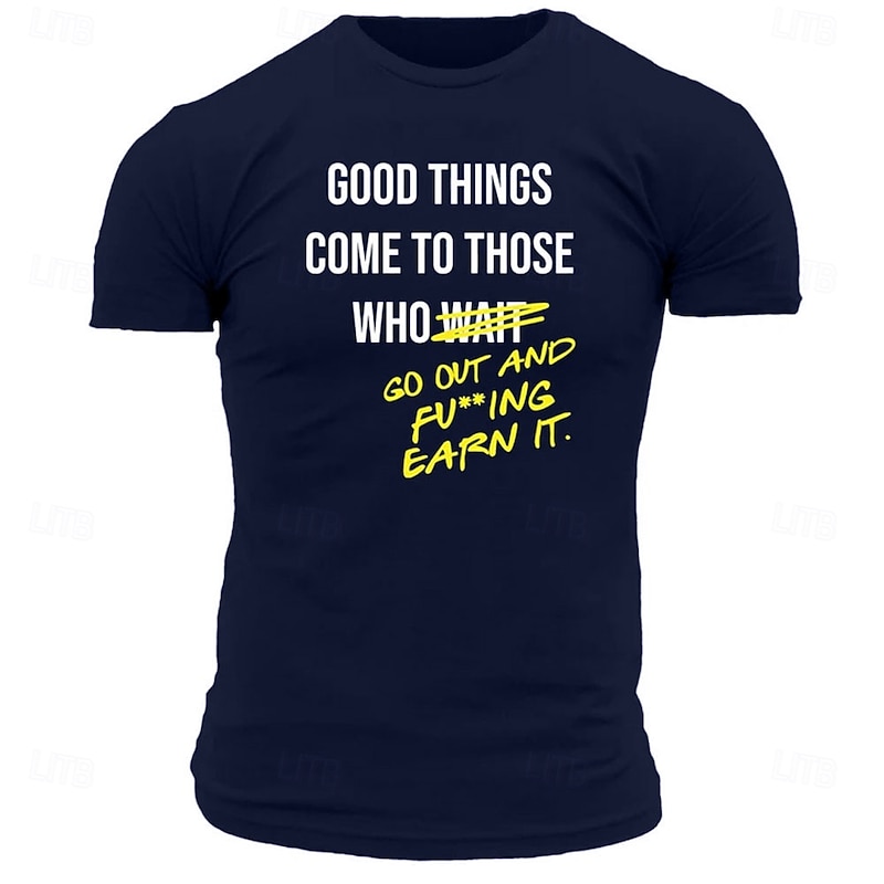 Men's Short Sleeve Graphic T-Shirt: 'Good Things Come To Those Who F***ing Earn It' Motivational Lifestyle Tee2