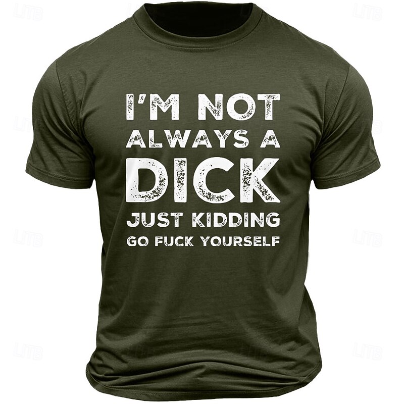Men's Graphic T-Shirt: Edgy Humor 'I'm Not Always A Dick Just Kidding Go Fuck Yourself' Sarcastic Quote Tee