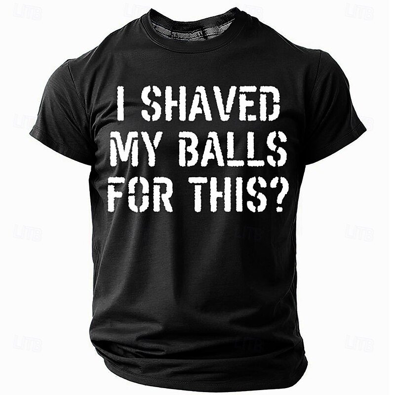 Men's Graphic T-Shirt 'I Shaved My Balls For This?' Funny Lifestyle Humor Short Sleeve Tee4