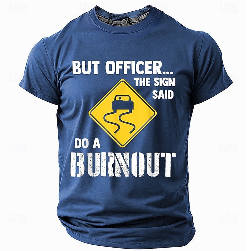 Men's Funny Graphic T-Shirt, Driving Humor Car Enthusiast Apparel with "But Officer The Sign Said Do A Burnout" Quote2