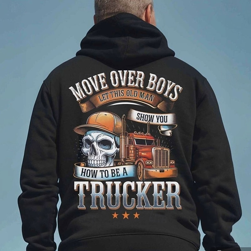 Men's Hoodie Graphic Long Sleeve - Funny Old Man Trucker 'Move Over Boys Show You How To Be A Trucker' Work Humor
