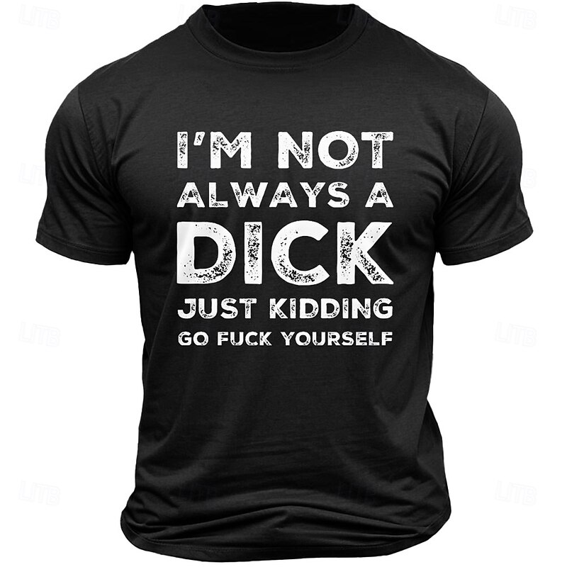 Men's Graphic T-Shirt: Edgy Humor 'I'm Not Always A Dick Just Kidding Go Fuck Yourself' Sarcastic Quote Tee2