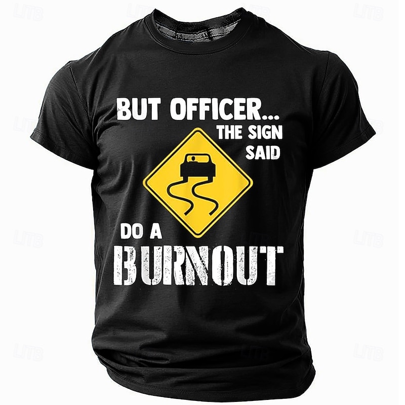 Men's Funny Graphic T-Shirt, Driving Humor Car Enthusiast Apparel with "But Officer The Sign Said Do A Burnout" Quote3