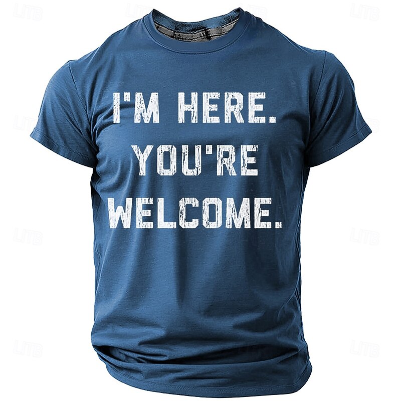 Men's Graphic T-Shirt Short Sleeve 'I'm Here. You're Welcome.' Humorous Lifestyle Statement Tee