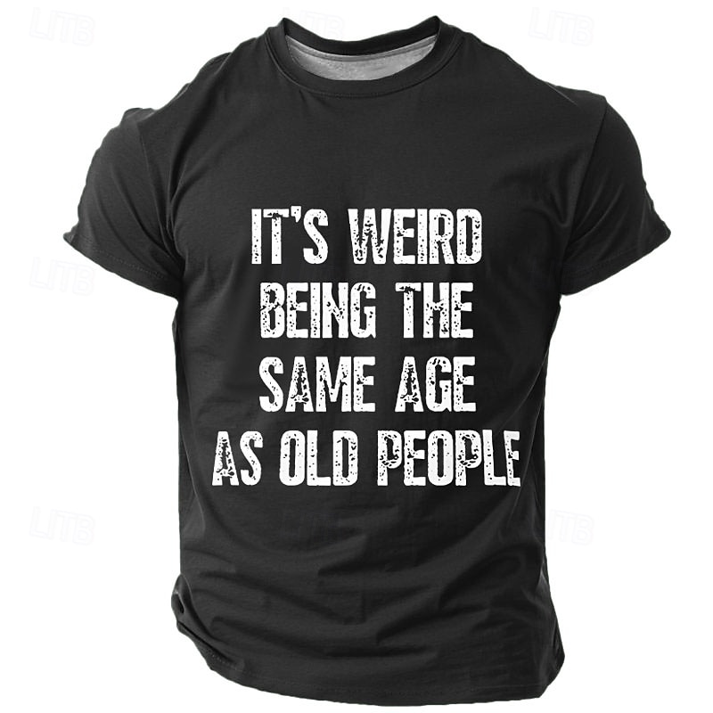 Mens Graphic T-Shirt Funny 'It's Weird Being The Same Age As Old People' Humorous Aging Life Slogan Top2