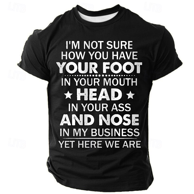 Men's Humorous Graphic T-Shirt: 'Foot in Mouth, Head in Ass, Nose in My Business' Funny Sarcastic Tee2