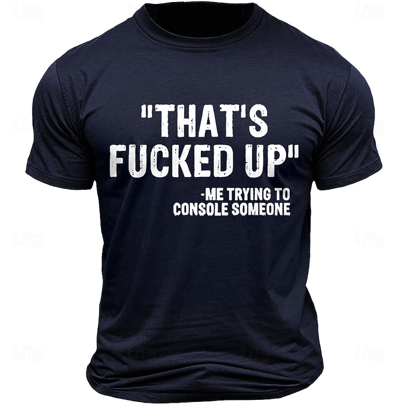 Men's Graphic T-Shirt - "THAT'S FUCKED UP" -Me Trying to Console Someone Funny Quote Tee - Sarcastic Short Sleeve Humor3