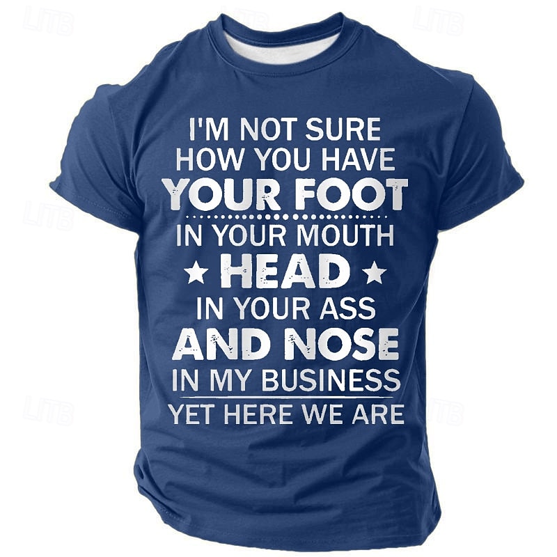 Men's Humorous Graphic T-Shirt: 'Foot in Mouth, Head in Ass, Nose in My Business' Funny Sarcastic Tee3