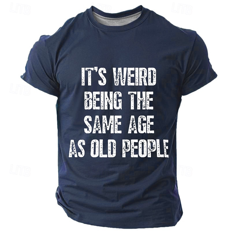 Mens Graphic T-Shirt Funny 'It's Weird Being The Same Age As Old People' Humorous Aging Life Slogan Top