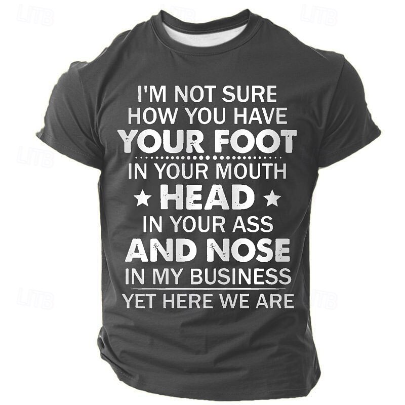 Men's Humorous Graphic T-Shirt: 'Foot in Mouth, Head in Ass, Nose in My Business' Funny Sarcastic Tee4