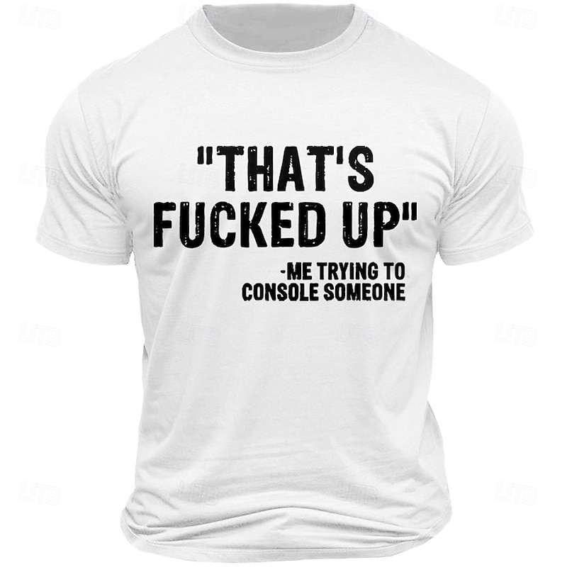 Men's Graphic T-Shirt - "THAT'S FUCKED UP" -Me Trying to Console Someone Funny Quote Tee - Sarcastic Short Sleeve Humor2