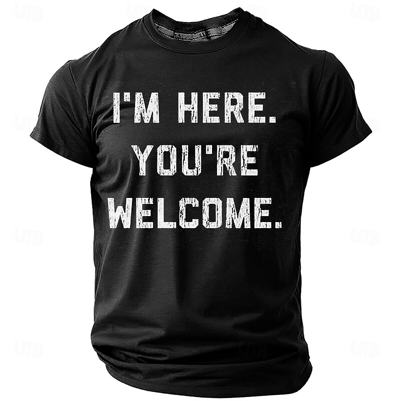 Men's Graphic T-Shirt Short Sleeve 'I'm Here. You're Welcome.' Humorous Lifestyle Statement Tee4