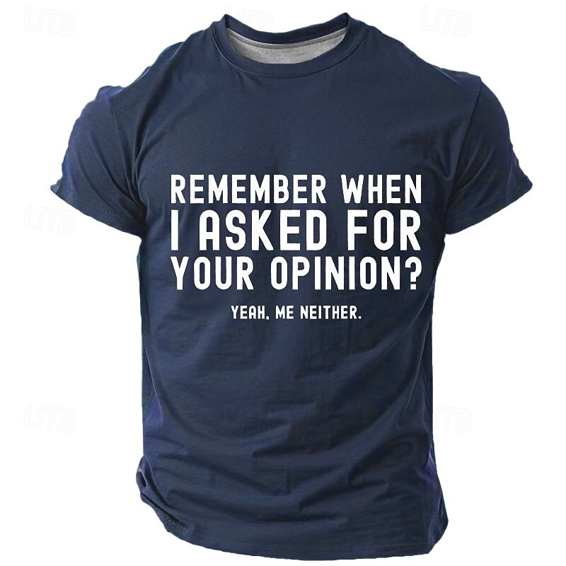 Humorous Men's Graphic Tee - Sarcastic Attitude T-Shirt - "Remember When I Asked For Your Opinion?"4