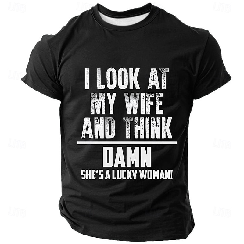 Men's Funny Graphic T-Shirt - 'I Look At My Wife And Think Damn She's A Lucky Woman!' Sarcastic Relationship Husband Tee2