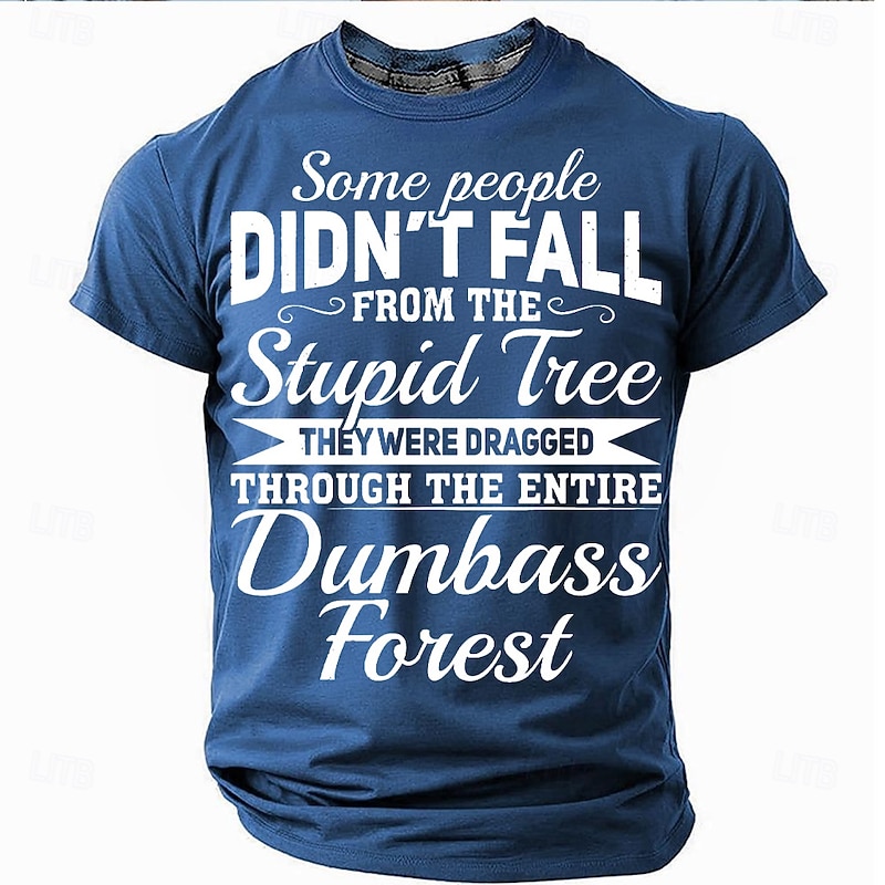 Men's Funny Sarcastic Graphic T-Shirt - "Didn't Fall From The Stupid Tree, Dragged Through Dumbass Forest" Short Sleeve Top2