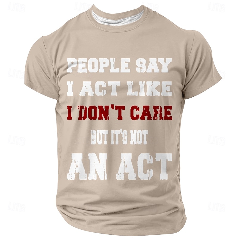 Men's Funny Sarcastic Graphic T-Shirt - 'I Don't Care It's Not An Act' Attitude Quote Short Sleeve Tee