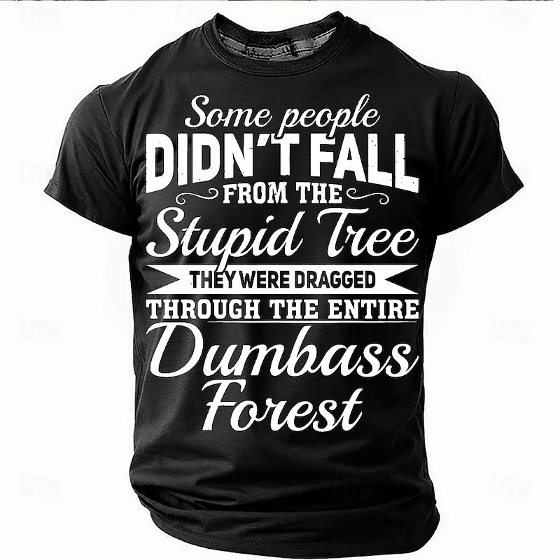 Men's Funny Sarcastic Graphic T-Shirt - "Didn't Fall From The Stupid Tree, Dragged Through Dumbass Forest" Short Sleeve Top4