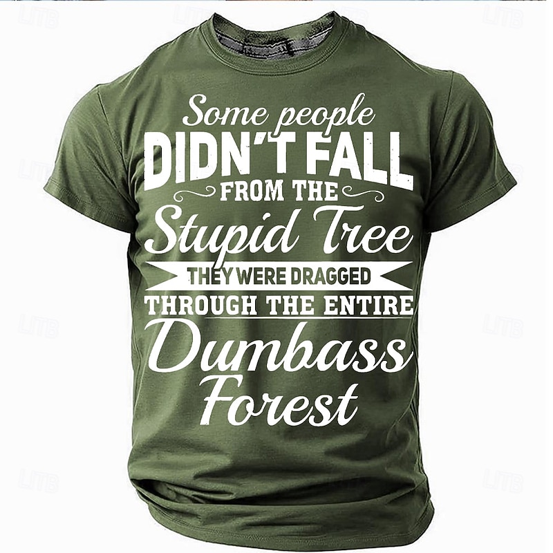 Men's Funny Sarcastic Graphic T-Shirt - "Didn't Fall From The Stupid Tree, Dragged Through Dumbass Forest" Short Sleeve Top3