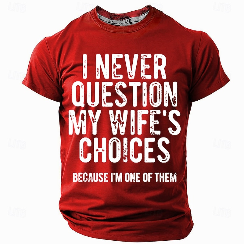 Men's Funny Graphic T-Shirt | I Never Question My Wife's Choices Because I'm One Of Them Husband Humor3