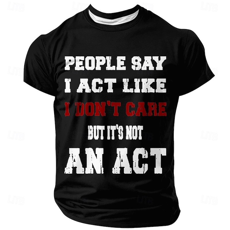Men's Funny Sarcastic Graphic T-Shirt - 'I Don't Care It's Not An Act' Attitude Quote Short Sleeve Tee4