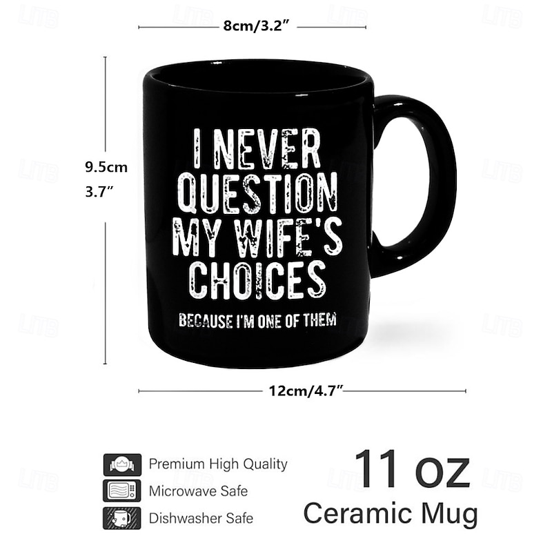 Funny Husband Mug I Never Question My Wifes Choices Sarcastic Black Coffee Cup 11oz Ceramic Gift for Men Husband Boyfriend Anniversary Birthday Christmas3
