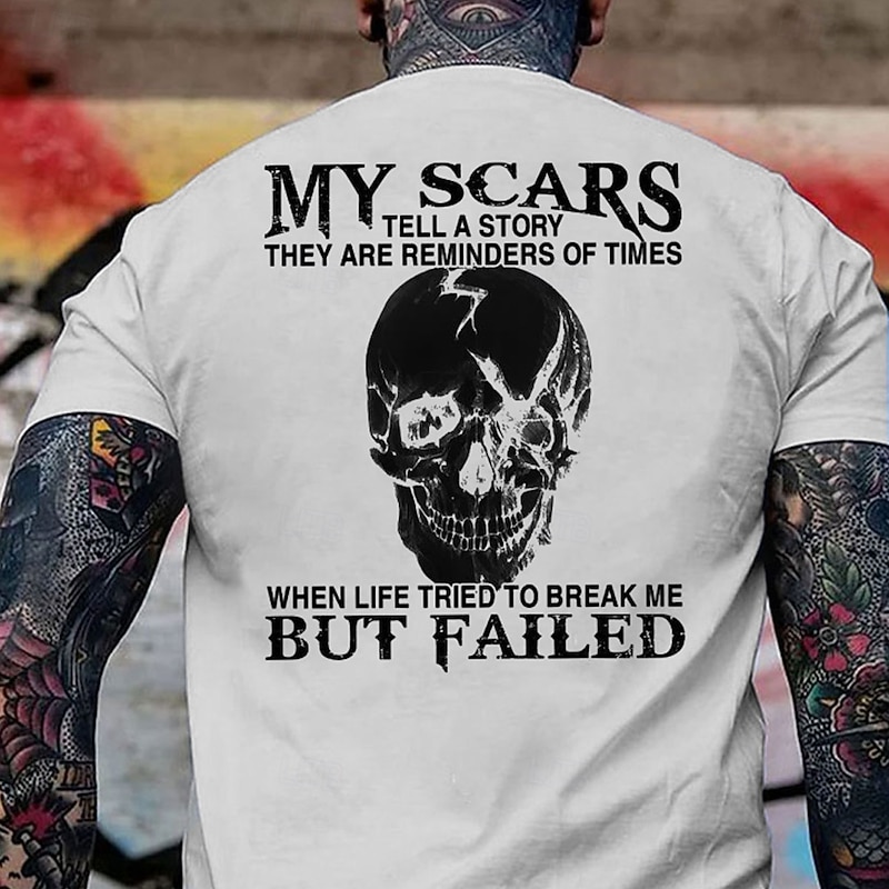 Mens Skull Graphic T-Shirt: "My Scars Tell A Story When Life Tried To Break Me But Failed" Inspirational Resilience Tee4