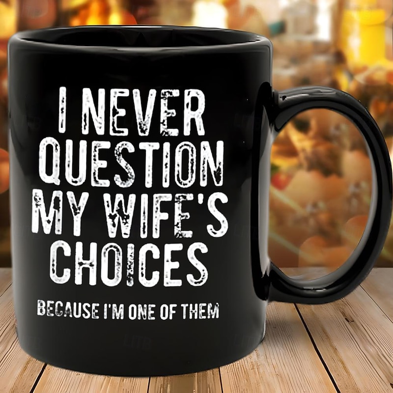 Funny Husband Mug I Never Question My Wifes Choices Sarcastic Black Coffee Cup 11oz Ceramic Gift for Men Husband Boyfriend Anniversary Birthday Christmas