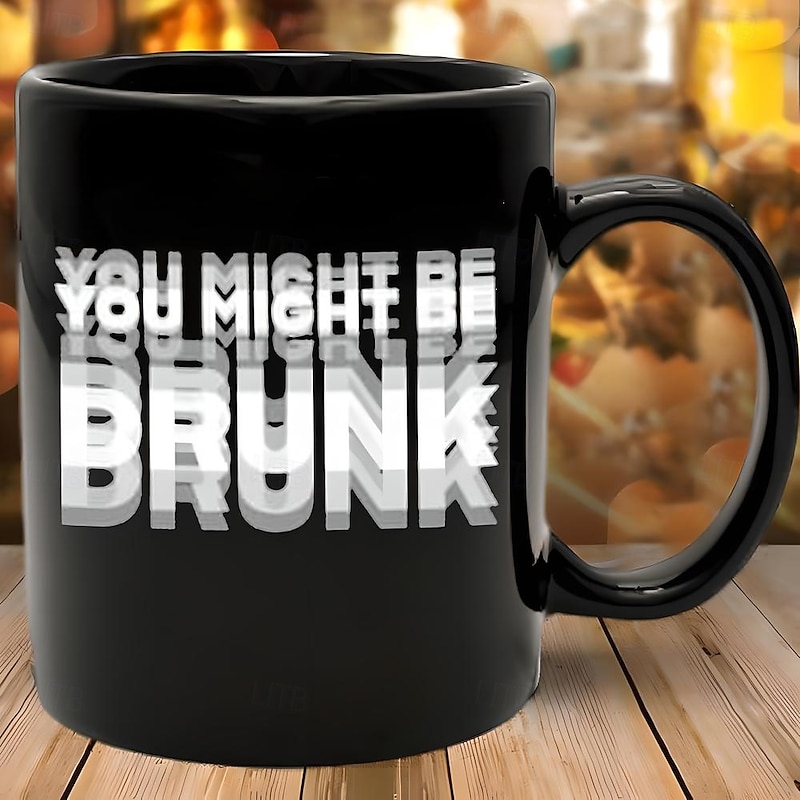 Funny Coffee Mug You Might Be Drunk Funny Slang Mug 11oz Black Ceramic Cup Gag Gift for Men Women Friends Office Birthday Christmas Joke Drinkware